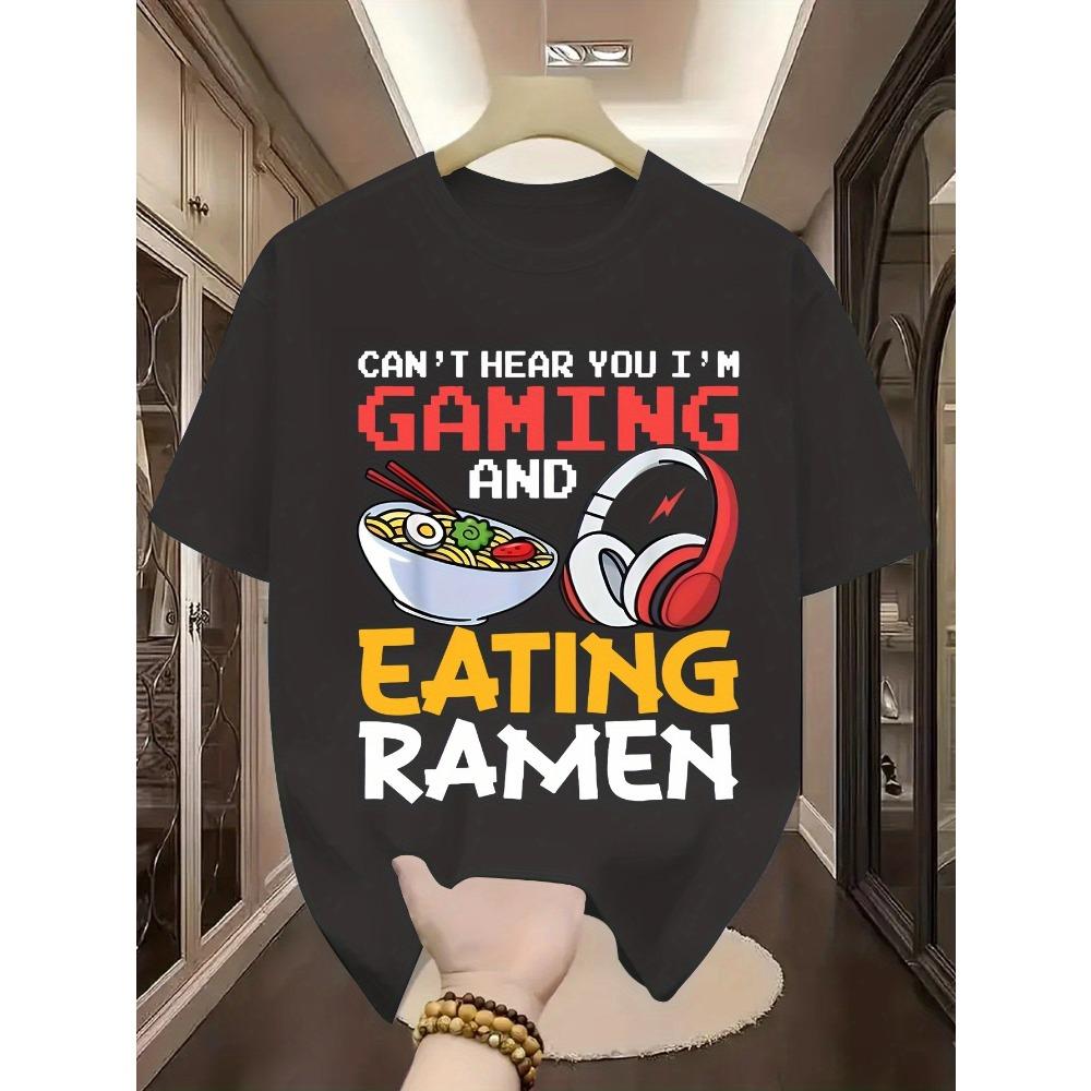 I can t hear you I m playing a game I m eating Lamian Noodles Gifts for gamers General T-shirts for men and women S
