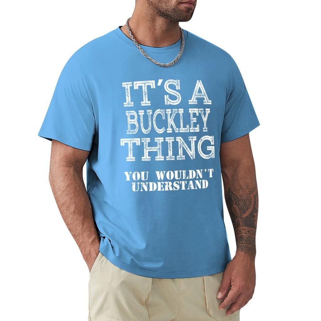 Its A Buckley Thing You Wouldnt Understand Funny Cute Gift T Shirt For Men Women Hoodie Sweatshirt Sticker Family Reunio T-Shirt