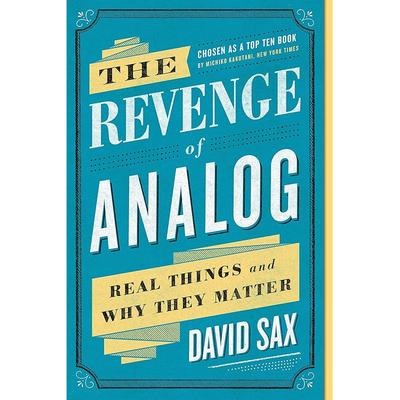 The Revenge of Analog: Real Things and Why They Matter