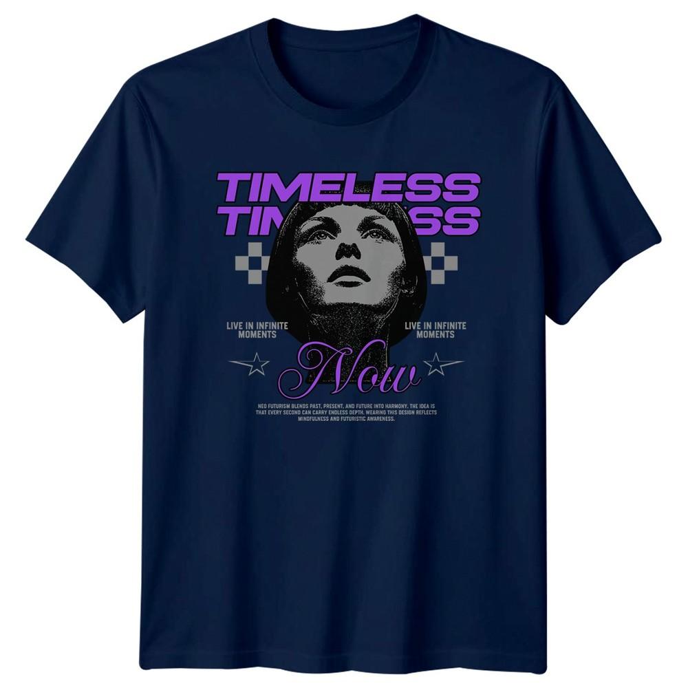 Timeless Now Live In Infinite TShirt Neo Futurism Streetwear Birthday Gift