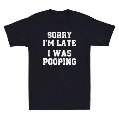 Sorry I'm Late I Was Pooping Funny Saying Sarcastic Quote Vintage Men's T-Shirt