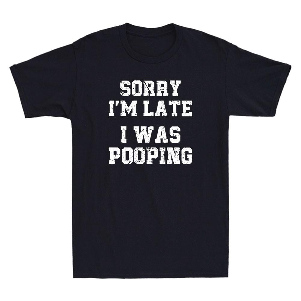 Sorry I m Late I was Pooping Funny Saying Sarcastic Quote Vintage Men s T-Shirt XXL