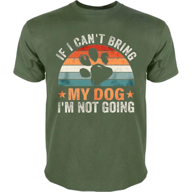 Casual summer For him t shirt If I Cant Bring My Dog Im Not Going Short Sleeve Breathable Crew Neck tops men cotton t shirt