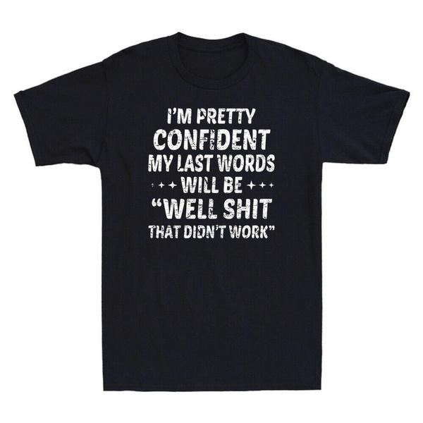 Ich bin ziemlich sicher, dass meine letzten Worte sein werden: Na, hat nicht geklappt! Lustiger Spruch T-Shirt