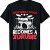 Everything I Touch Becomes a Drum Drums Drummer T-Shirt