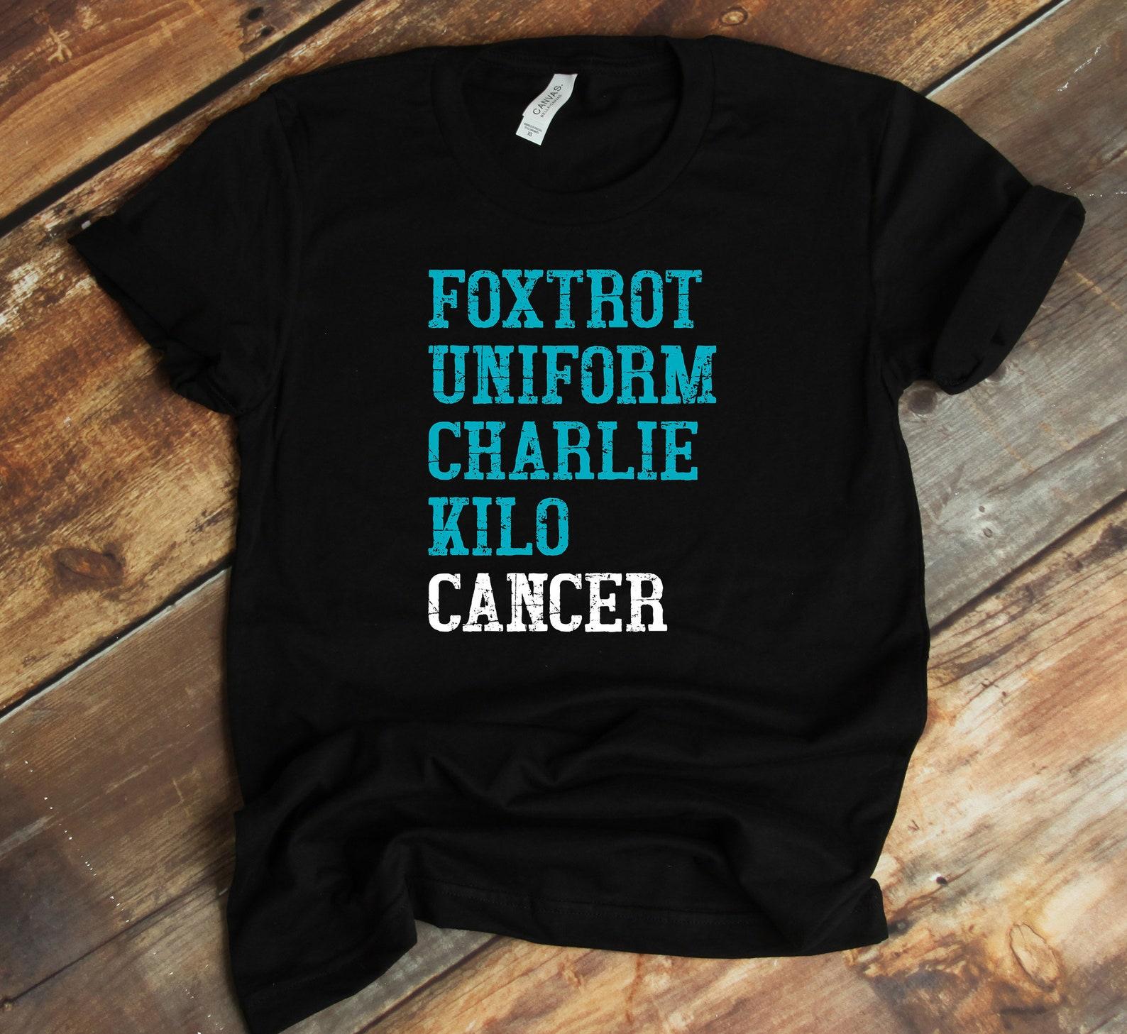Foxtrot Uniform Charlie Kilo T-Shirt - Fuck Cancer Shirt - Ovarian Cancer - Cancer Awareness M