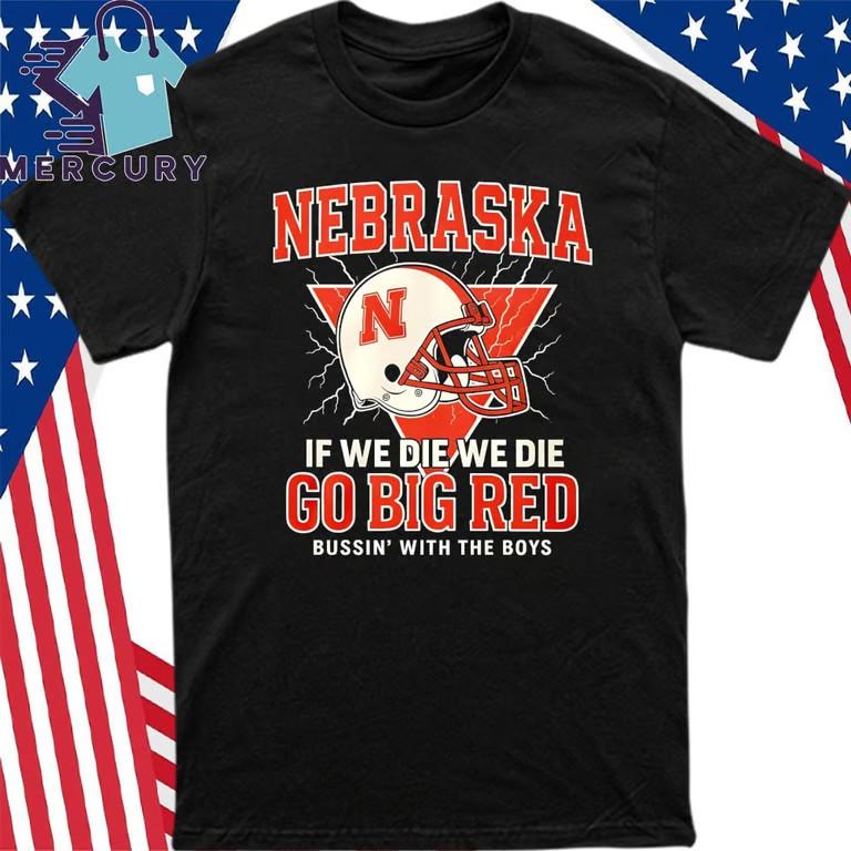 Nebraska If We Die We Die Bussin With The Boy T-Shirt Unisex T-Shirt M