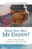 The Have You Met My Daddy? : Discover the Loving and Compassionate Heavenly Father Book