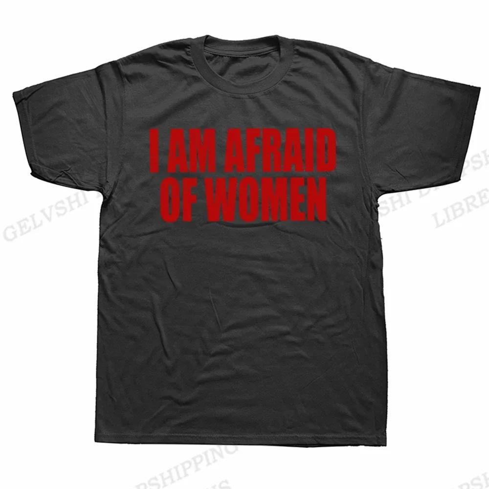 Unisex I Am Afraid of Women T Shirt Unisex Fashion T-shirt Tshirt Funny Letter Tops Tee Women Tshirt Boy Tees Gifts Camiseta Summer