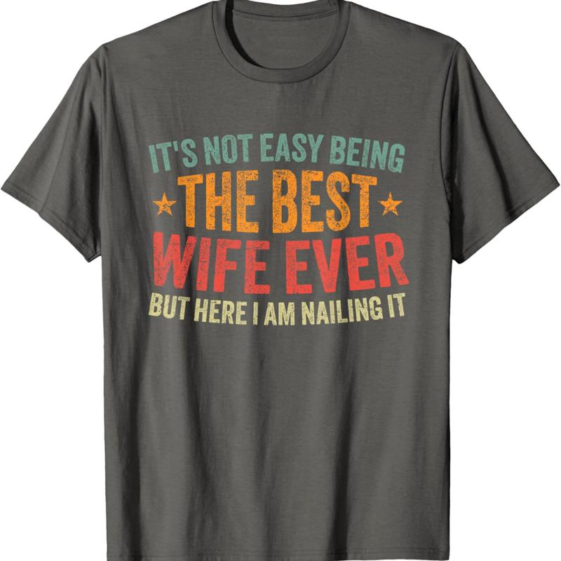 Its Not Easy Being The Best Wife Ever Funny T Shirt