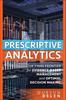 The Prescriptive Analytics : The Final Frontier for Evidence-Based Management and Optimal Decision Making Book