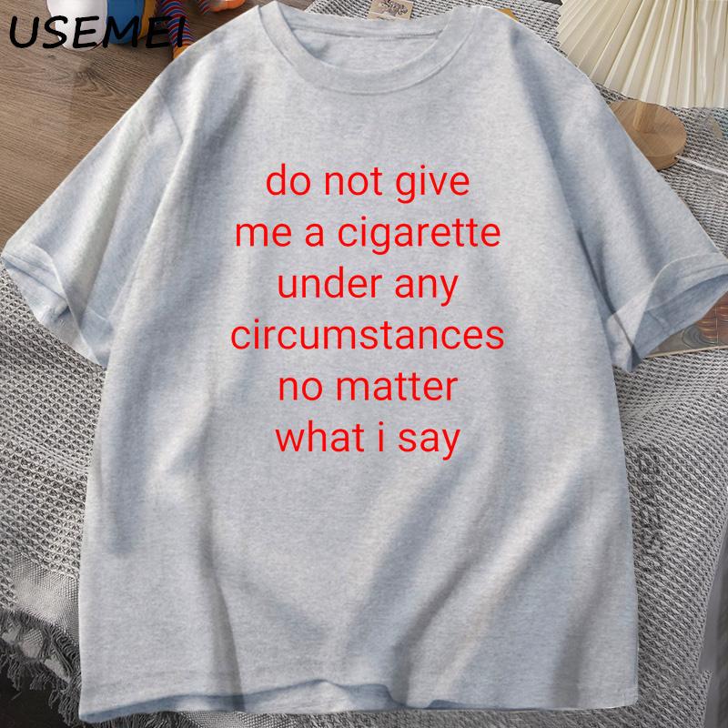 Do Not Give Me A Cigarette T Shirt Men Y2K Graphic Tee Shirt Casual Cotton T-Shirt Treet Oversized T Shirts Breathable Clothes