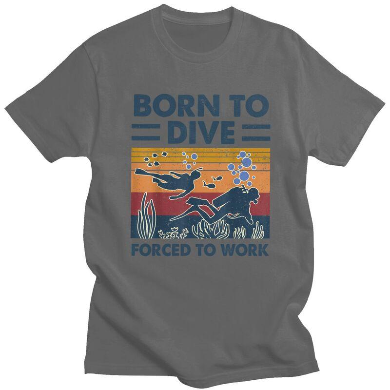 Custom Born To Dive Forced To Work Tshirt for Men Short Sleeves Leisure T Shirt Fashion Diver Quote Tshirt Pure Cotton Tees