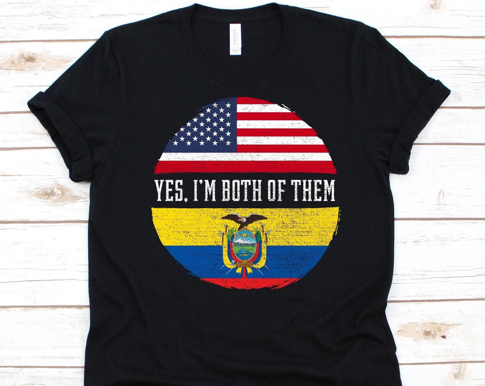 Yes I m Both of Them Shirt, American Flag, Flag Of Ecuador, Republic of Ecuador, USA Flag, July 4th, Ecuadorian Americans, Dual Citizenship 2XL