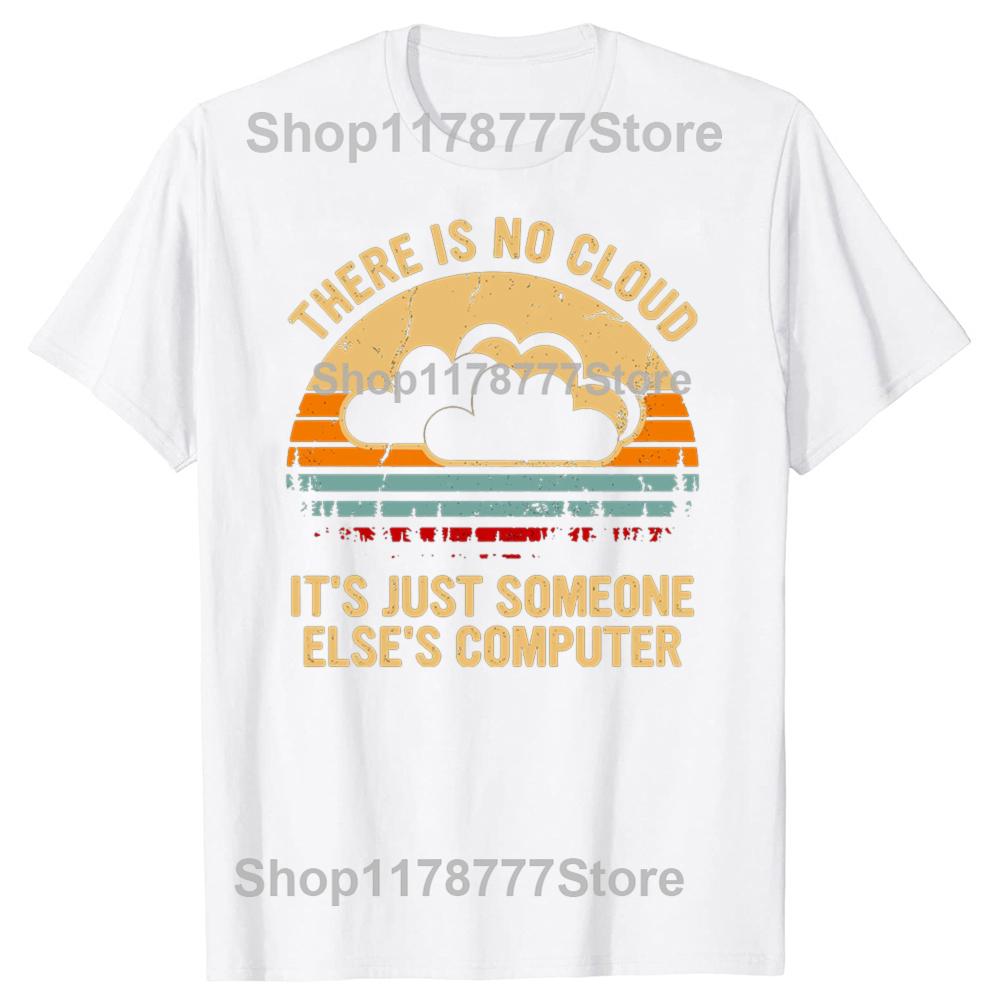Funny There is no cloud Its just someone elses computer T Shirts Cotton Mens Clothing Fashion Casual Loose Oversized T Shirt