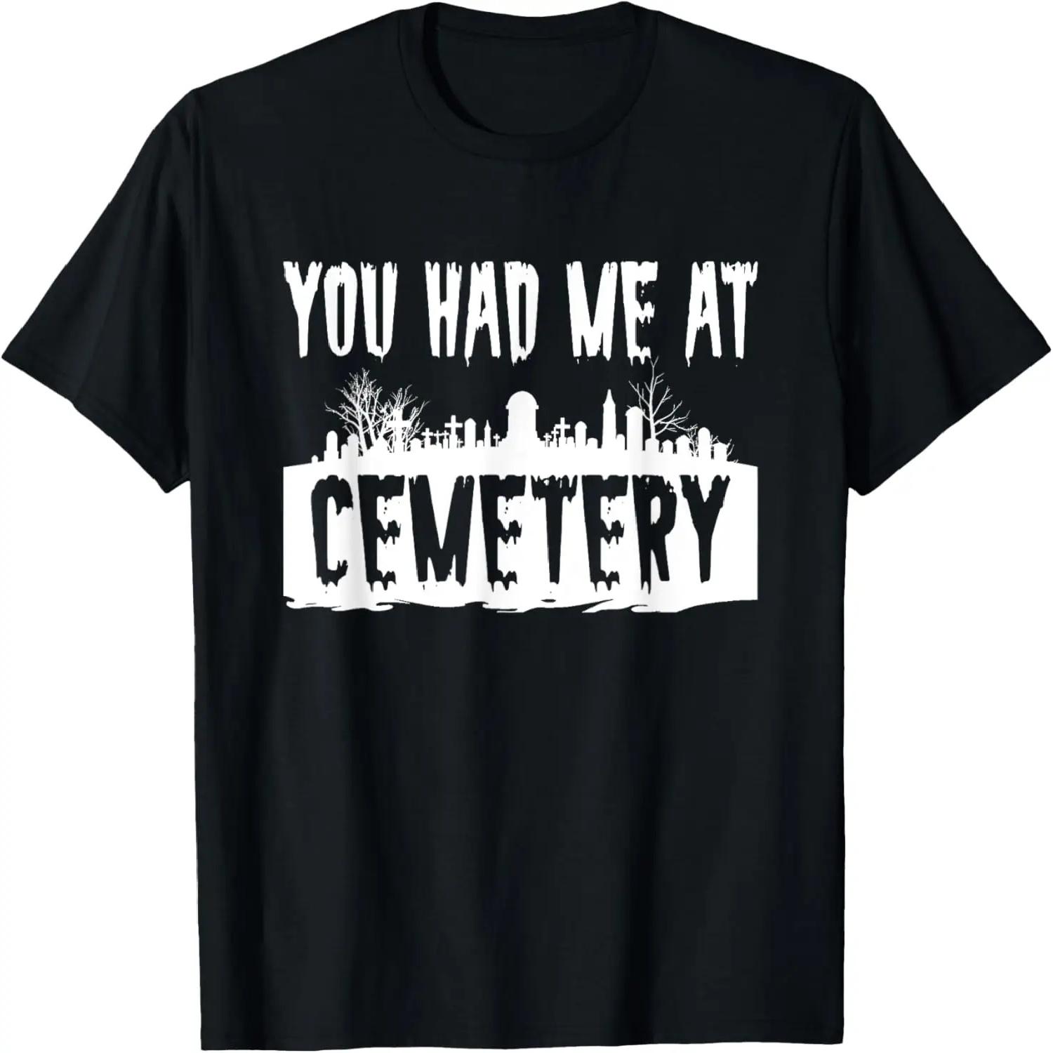 You Had Me At Cemetery Taphophile Graveyard Lover T-Shirt S чёрный