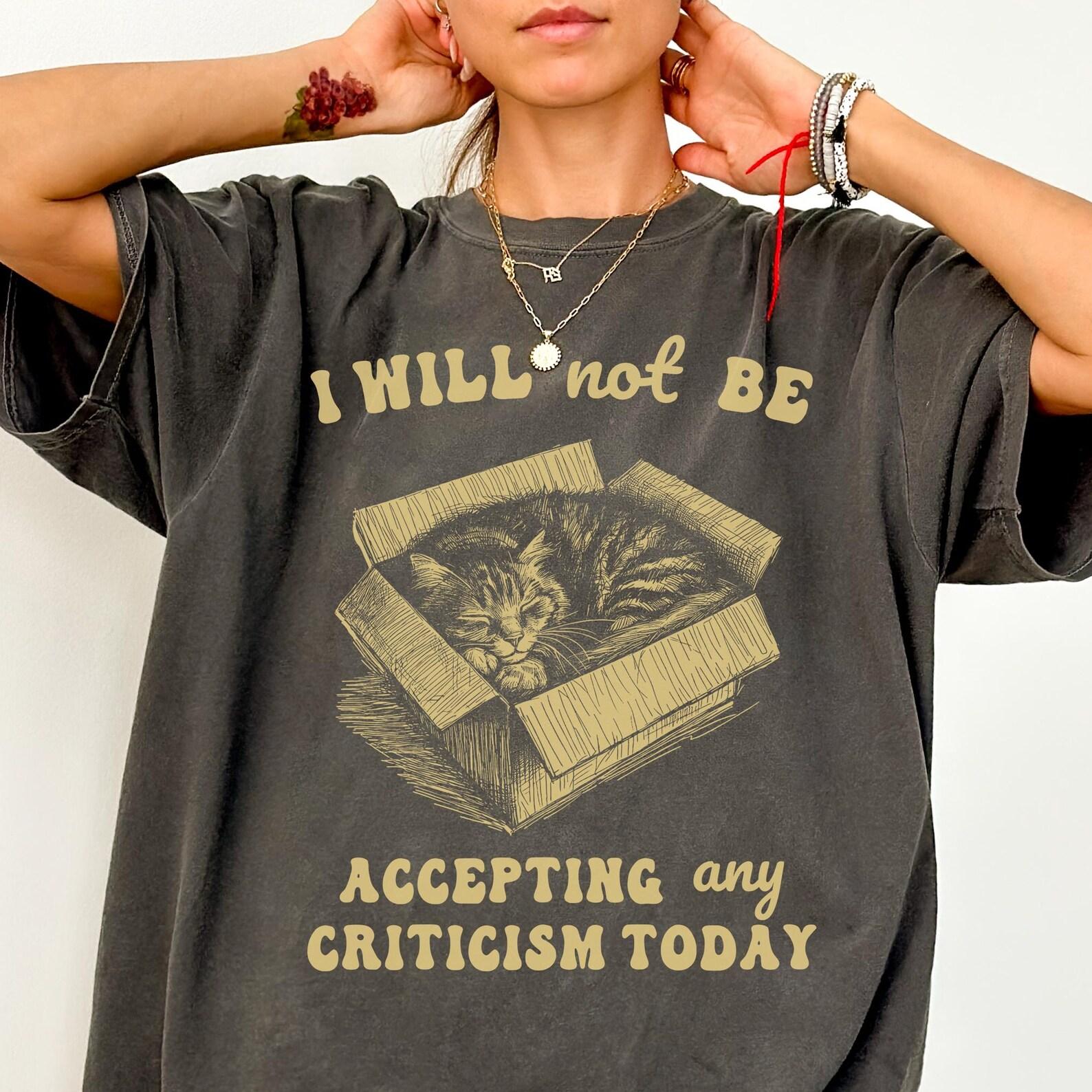Comfort Colors® I Will Not Be Accepting Any Criticism Today Shirt -Retro Funny Cat Shirt,Vintage Cat Shirt,Aesthetic Shirt,Funny Cat Tshirt S