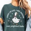 Sorry Im Late Shirt Comfort Colors® Funny Sarcastic Goose Tee Neurodivergent Procrastinator Top Cute Coquette Duck ADHD Humor Autism Gift