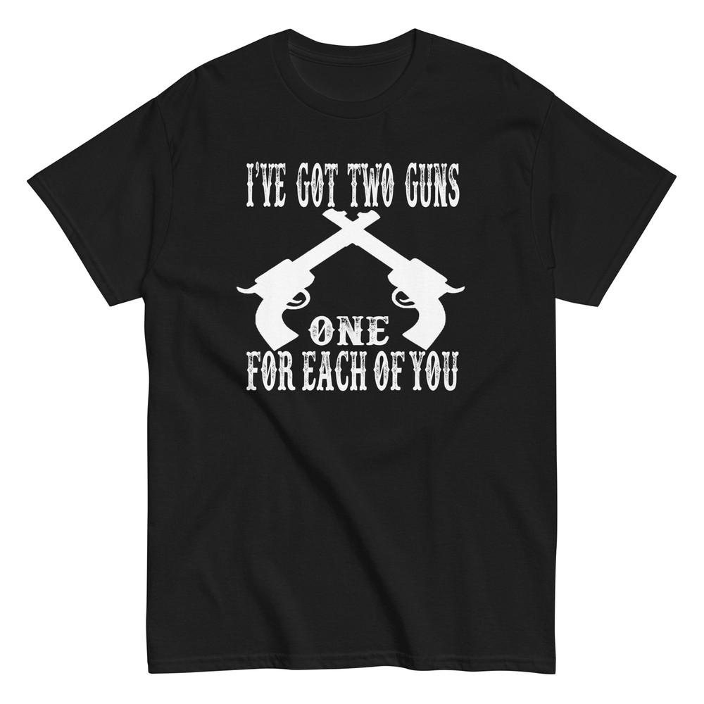 I've Got Two Guns One For Each Of You - Doc Holliday Tombstone Shirt - Unisex Unisex T-Shirt