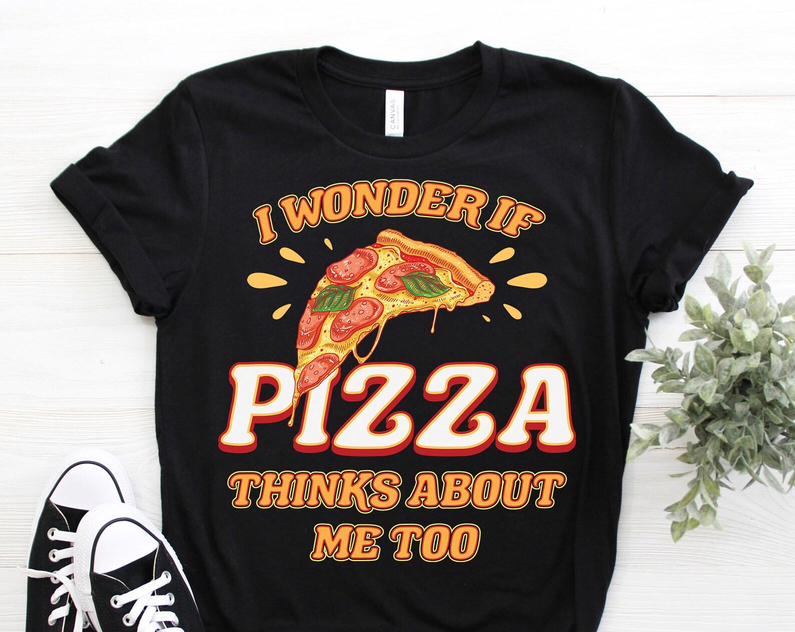 I Wonder If Pizza Think About Me Too Funny T-Shirt, Pizzeria Costume, Cute Slice Pizza Lover Gift, Love Eat Making Italian Food Present, 100