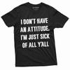 I Dont Have an Attitude T-shirt Mens Womens Unisex Style Mood Tee Shirt Gift Tee