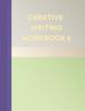 The Creative Writing Workbook 6 : Your Writing Routing Made Easier Book