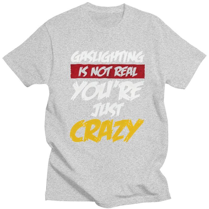 Gaslighting Is Not Real Youre Just Crazy T Shirts Short Sleeves Cotton Tshirt Valentines Day Gift Casual Tee Slim Fit Clothes