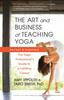 Книга The Art and Business of Teaching Yoga (revised) : The Yoga Professional???s Guide To a Fulfilling Career