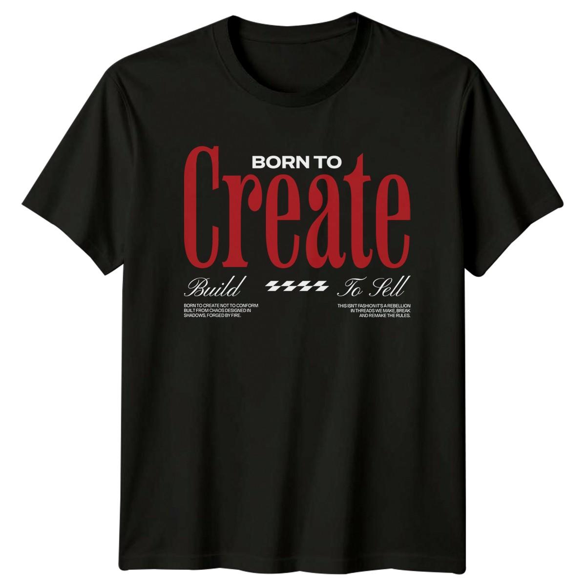 Born To Create Build To T-Shirt Streetwear Business Birthday Gift S