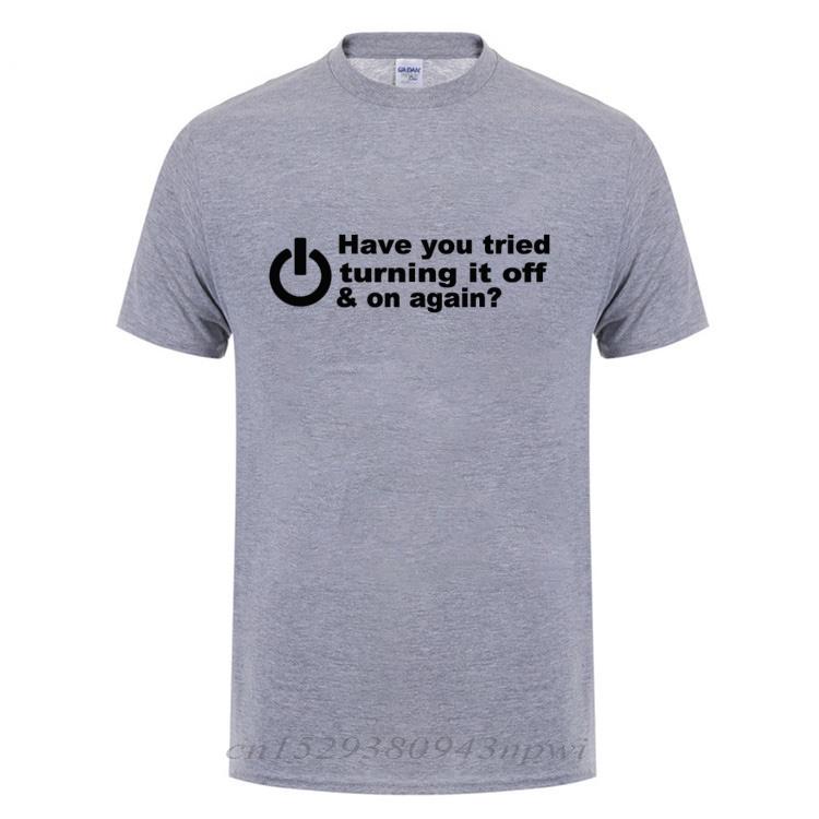 Have You Tried Turning It Off And On Again Tshirts Men Funny Birthday Present For Man Nerd Programmer Hacker T Shirt Cool
