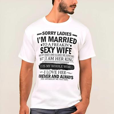 Valentin Day T-Shirt, Sorry Ladies I'm Married To A Freaken Sexy Wife Unisex Top