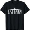 Fly Good Land Gooder Funny Pilot Aviation Airplane Saying T-Shirt
