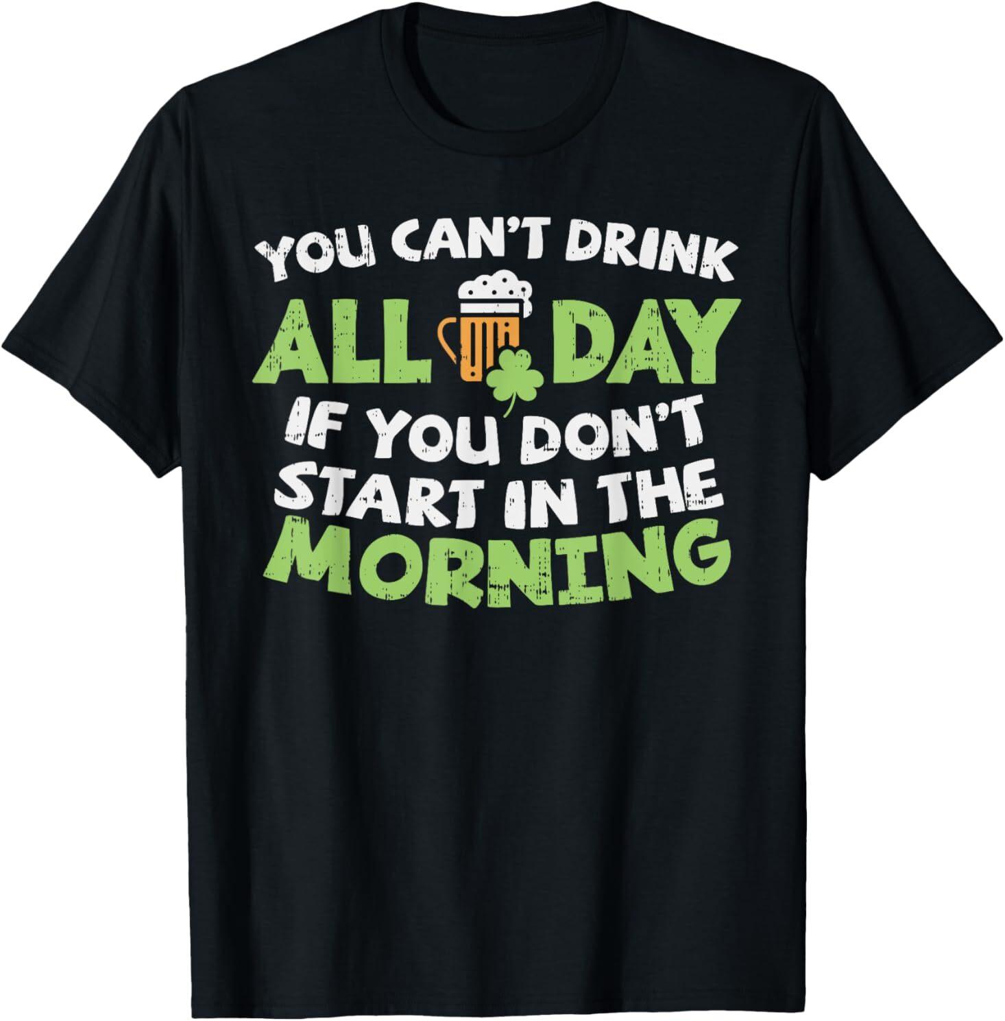 You Cant Drink All Day St Patricks Day Funny Irish Drinking T-Shirt Mens Womens Tees Top L