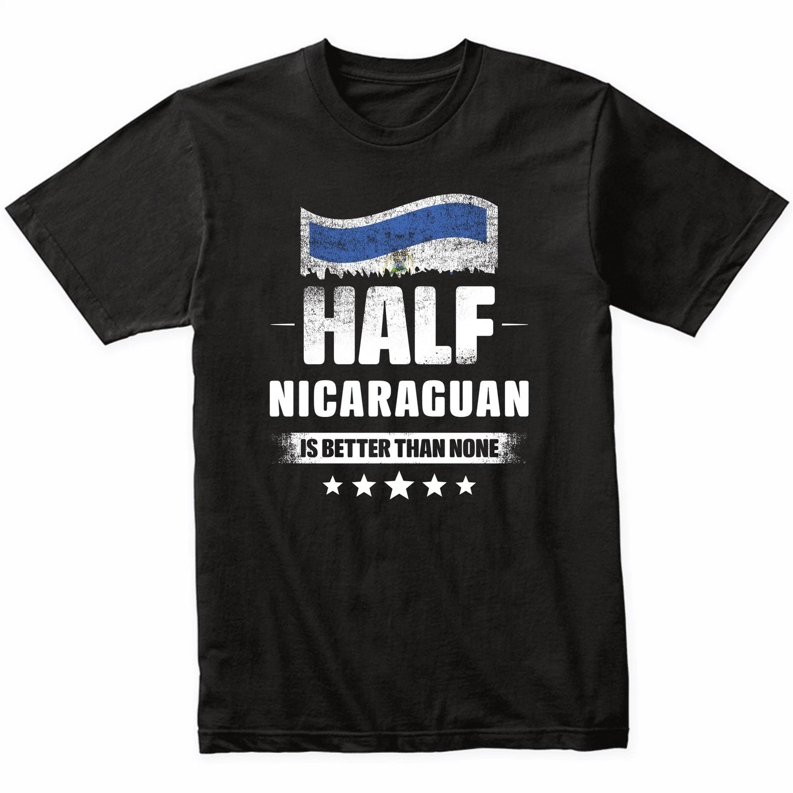Half Nicaraguan Is Better Than None Funny Nicaragua Flag T-Shirt XL