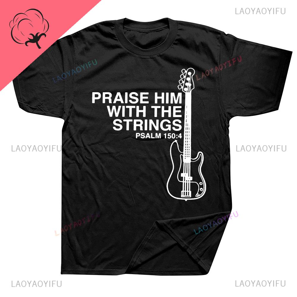 Praise Him Christian Bass T Shirt for Male Guitar Rock Clothing Style Comfortable Print Creative New Style Gift Shortsleev Tee