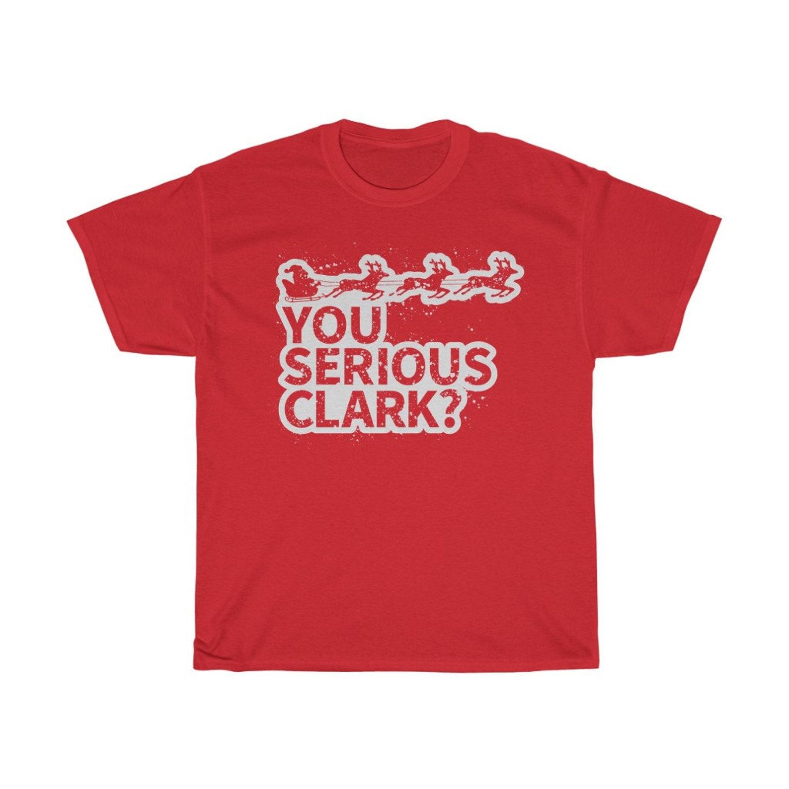 You Serious Clark? Funny Christmas Movie Quote T-Shirt M