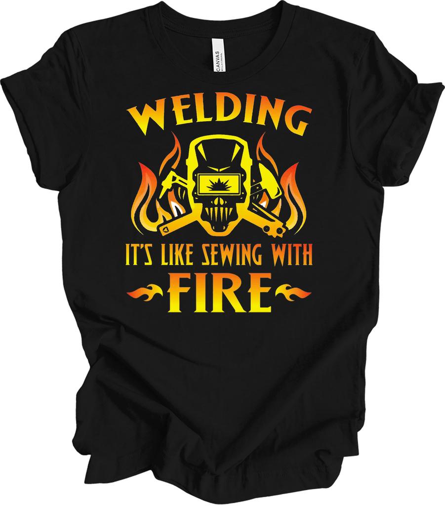 Welding It's Like Sewing With Fire T-Shirt - Funny Welder Gift