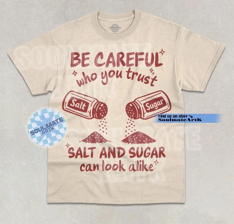 Be Careful Who You Trust T- Shirt Salt & Sugar Can Look Alike Life Quote Shirt M
