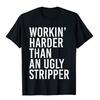 Lustiges Herren T-Shirt: Härter arbeitend als ein hässlicher Stripper Unisex-Stil Shirts für Damen Herren Jungen Einfaches T-Shirt Personalisiert