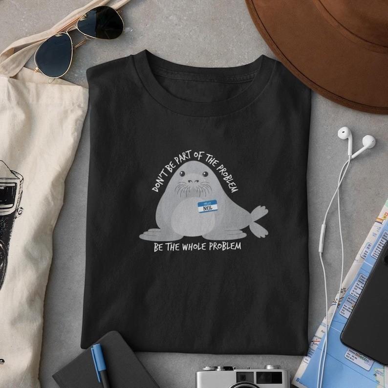 Neil Shirt, Seal Shirt, Cute Shirt, Problem Shirt, Unisex Shirt S