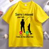 Sorry I Missed Your Call Tshirts FisherUnisex Fishing Lover T Shirt Casual Cotton Short Sleeve Round Neck Tshirt Streetwear