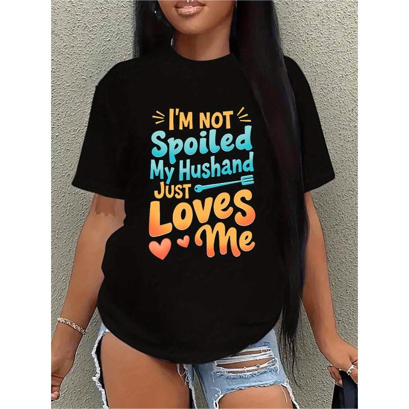 

Wo White Casual Short Sleeve T-Shirt - I M Not Spoiled My Husband Just Loves Me Graphic Print, Round Neck Summer Top, Machine Washable S чёрный