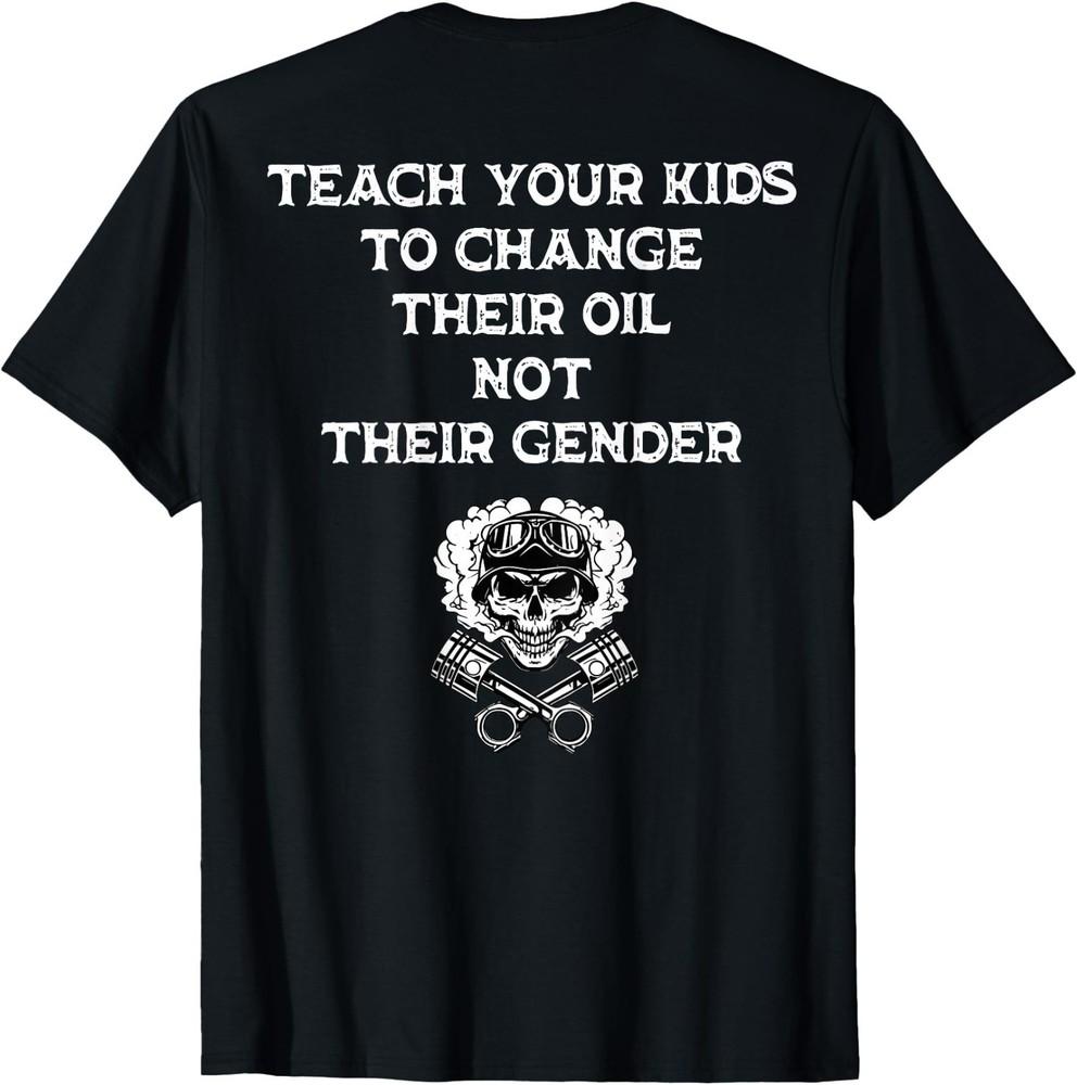 (On BACK) Teach Your Kids to Change Their Oil Not Their Gender TShirt,Unisex Tee Unisex T-Shirt L