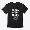 Sorry This Beard Is Taken T Shirt Made In the USA Size S To 5XL