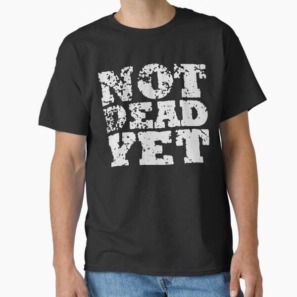 Not Dead Yet Essential Tshirt Classic Tshirt Made In Usaaus Tshirt S2xl S