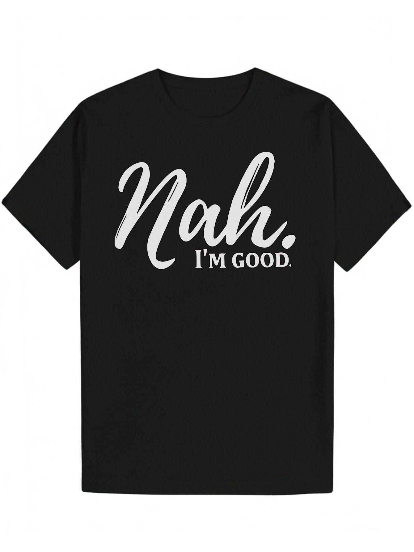

Casual Summer T-shirt - Nah. I m Good. Cursive Letter Print XXXL