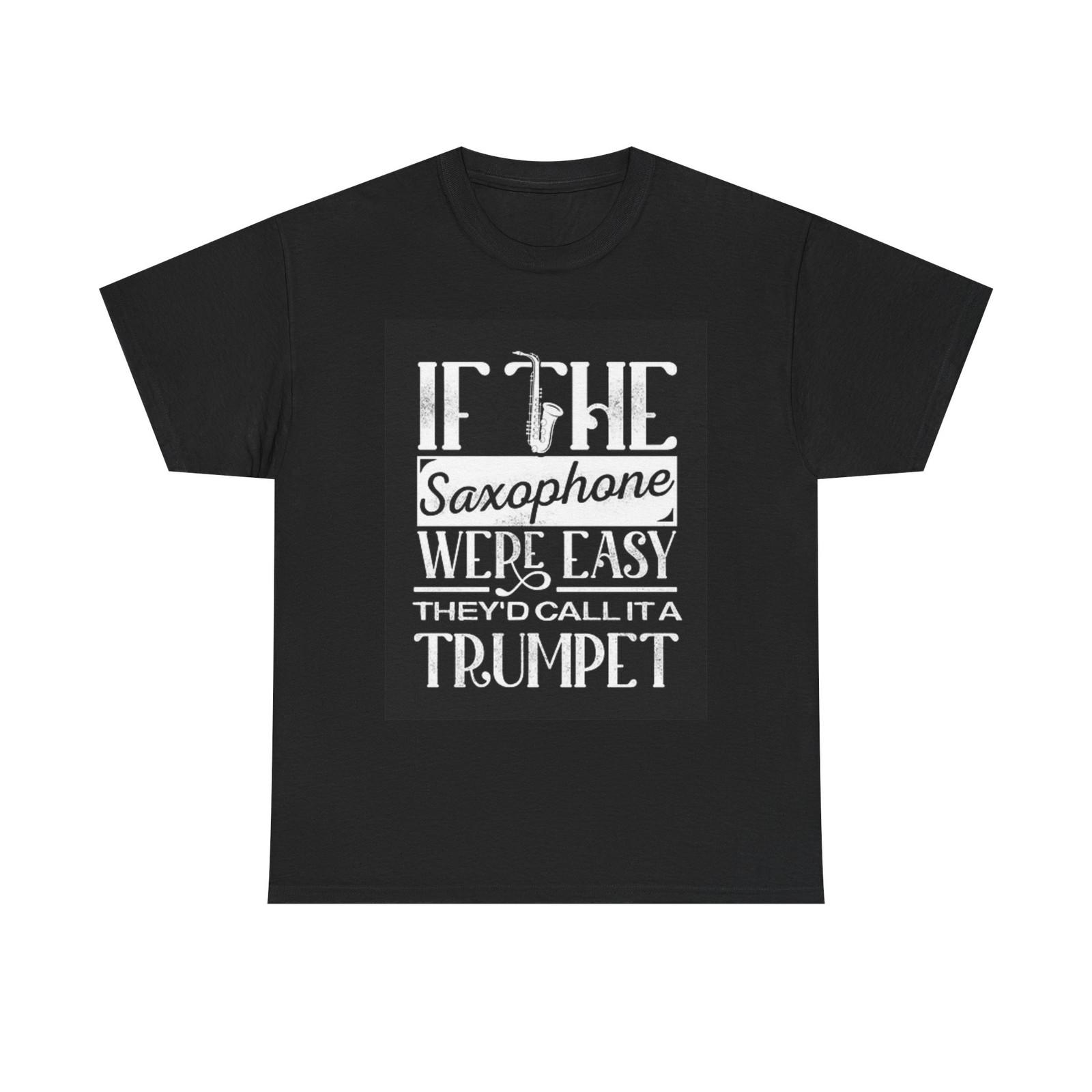 If The Saxophone Were Easy Graphic T Shirt Unisex Heavy Cotton Tee M