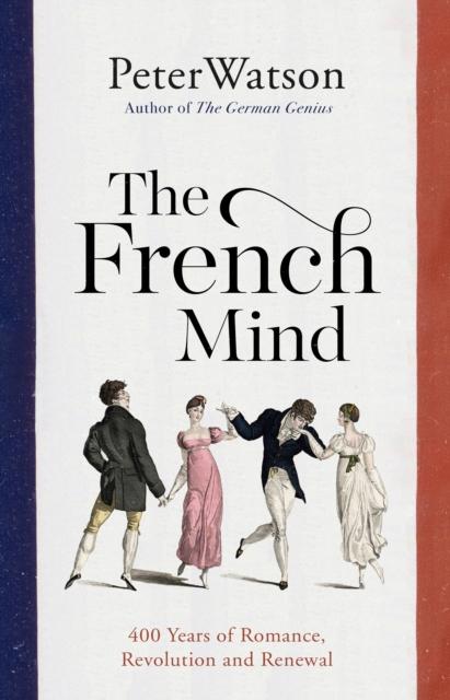 The The French Mind : 400 Years of Romance, Revolution and Renewal Book