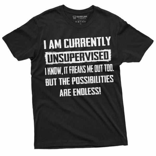 Men's Funny T-shirt I Am Currently Unsupervised T-shirt Hilarious Funny Saying Tee For Him