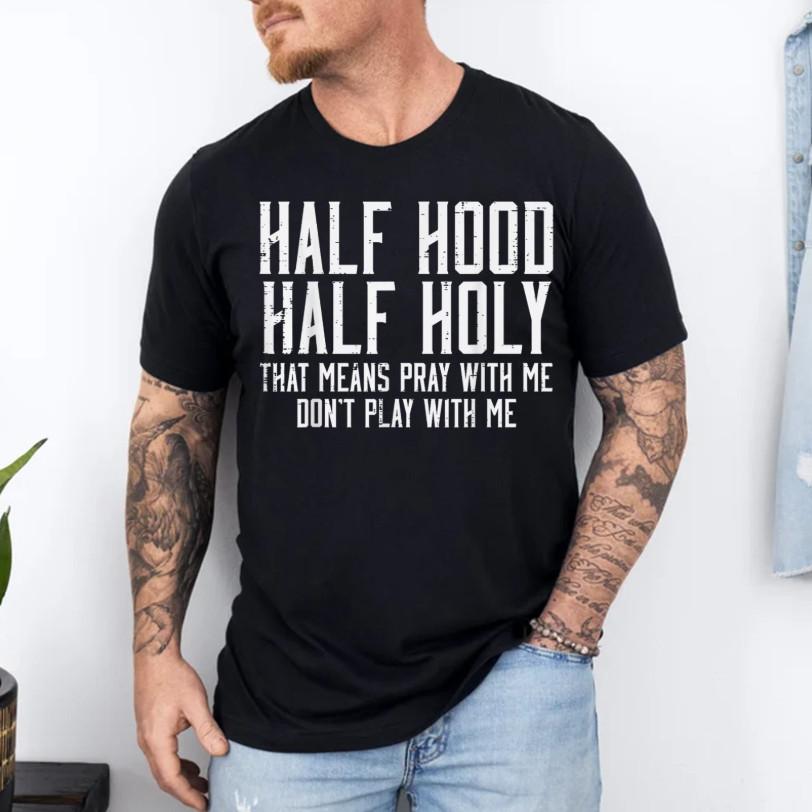 Half Hood Half Holy Funny Saying Humor Christian Men Women T-Shirt S разноцветный